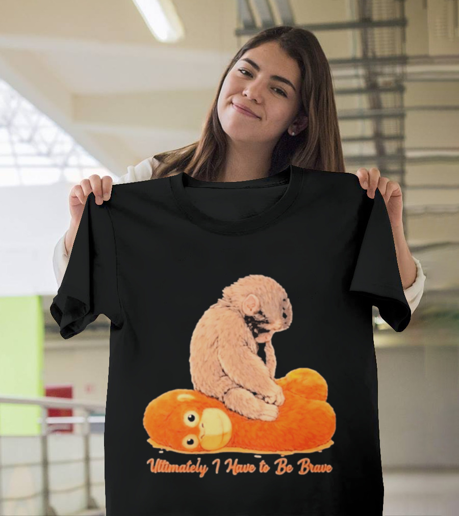 Monkey Punch Ultimately I Have To Be Brave Cute Animal T-Shirt