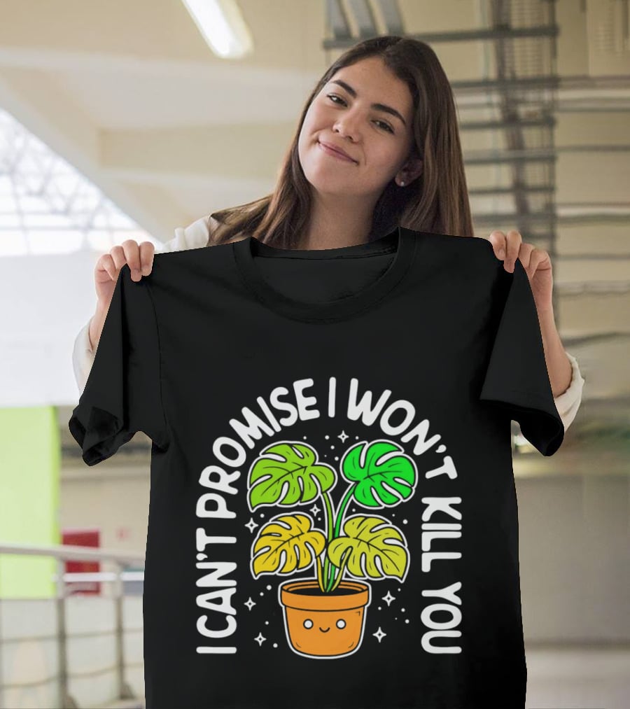 Monstera I Can't Promise I Won't Kill You Cute Plant Lovers T-Shirt