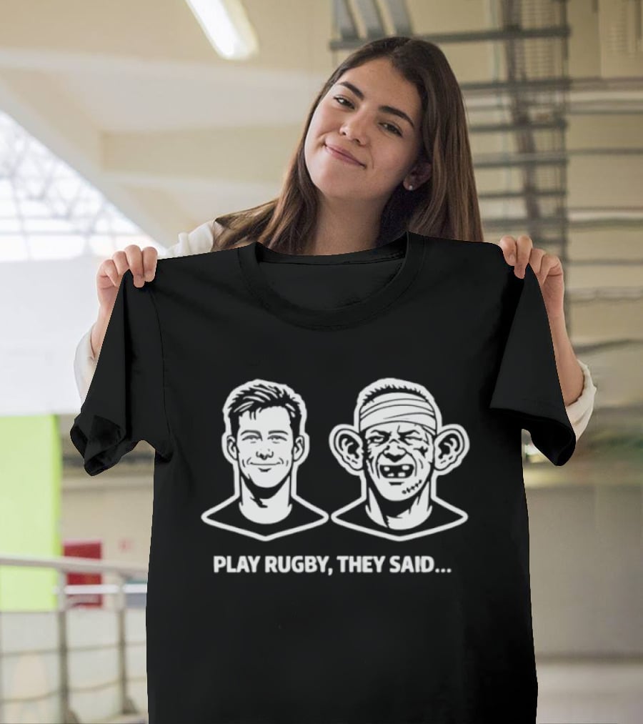 Play Rugby They Said Funny Face Transformation Joke T-Shirt