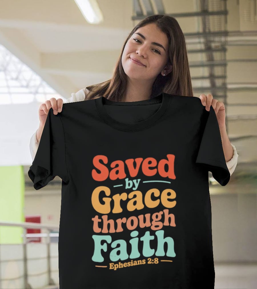 Saved By Grace Through Faith Ephesians 2:8 Christian Jesus Cross T-Shirt