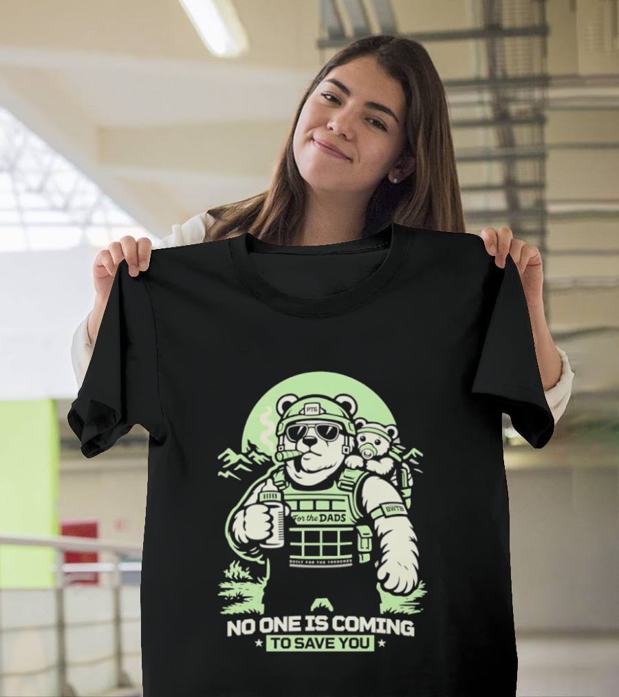 Papa Team 6 Tactical Bears No One Is Coming To Save You T-Shirt