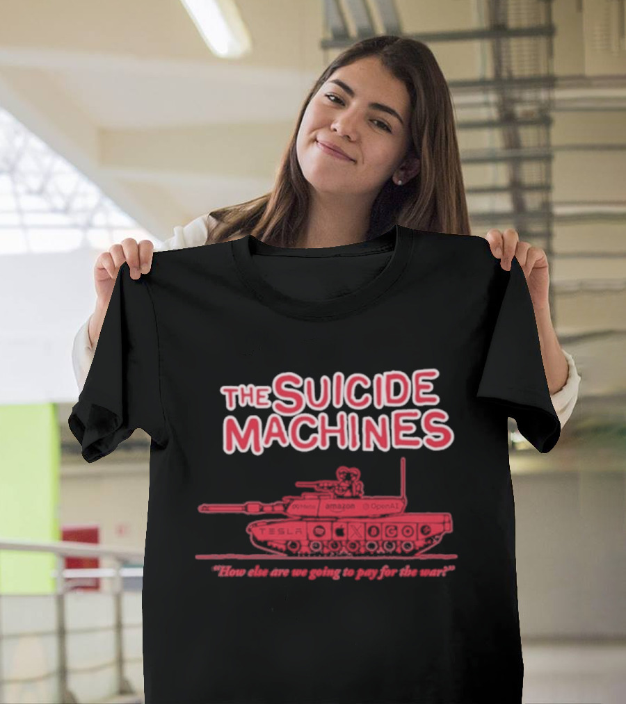 The Suicide Machines How Else Are We Going To Pay For The War Tank T-Shirt