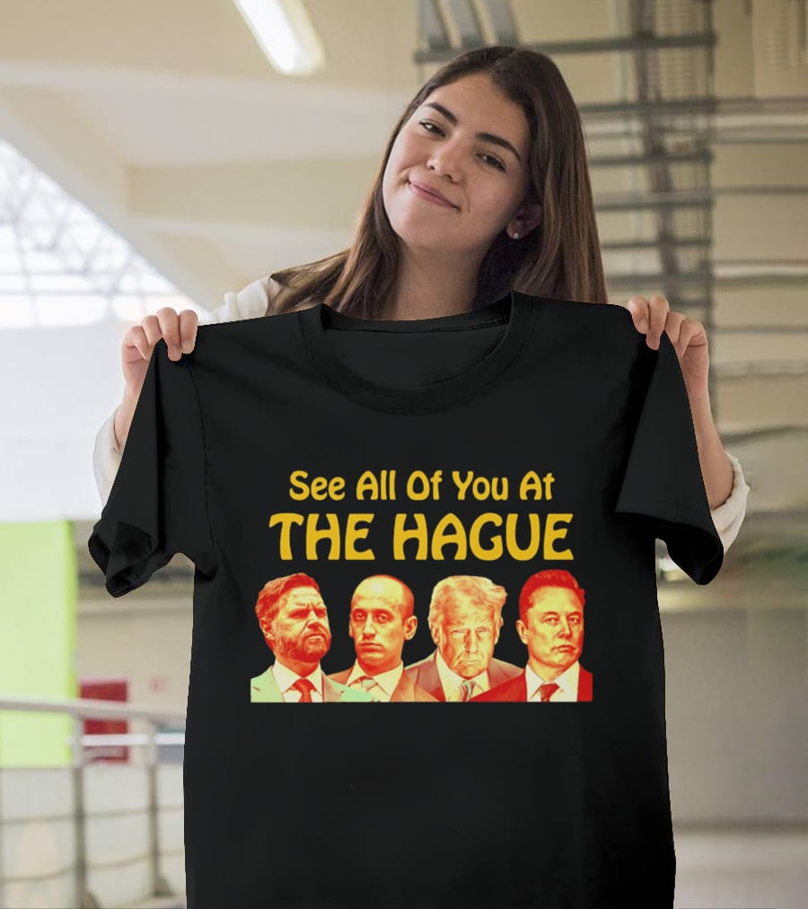 See All Of You At The Hague Trump Team T-Shirt