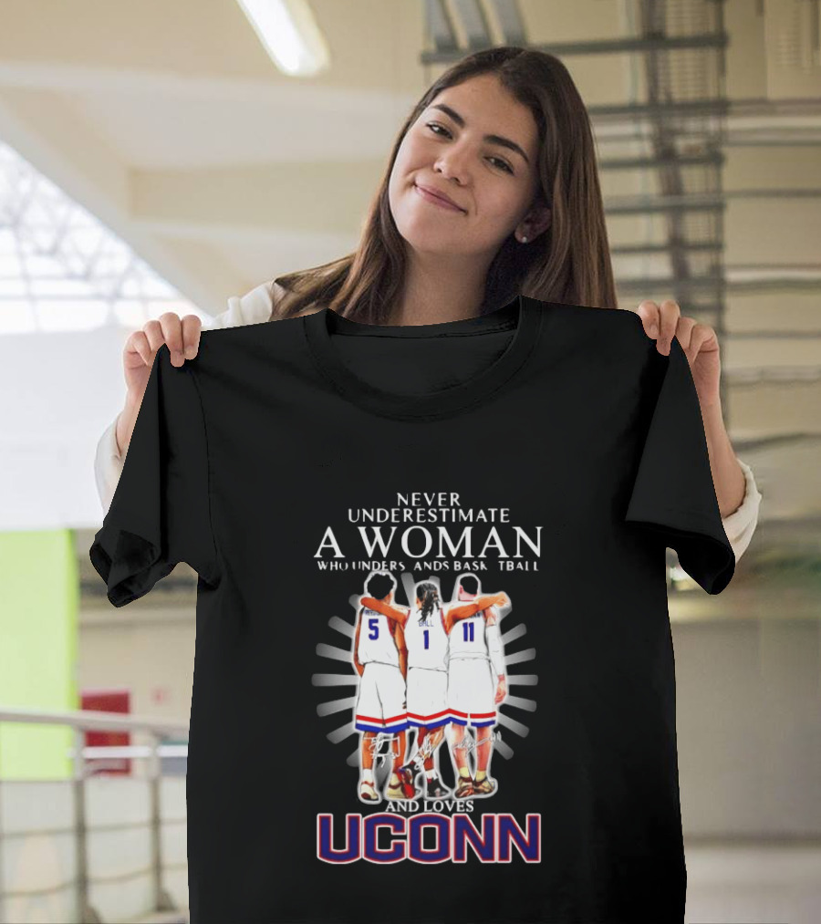 Never Underestimate A Woman Who Understands Basketball And Loves UConn T-Shirt