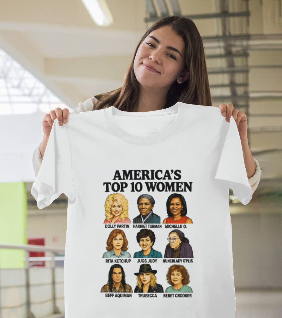 America's Top 10 Women Featuring Dolly, Harriet, Michelle, Rosa, Judge Judy, Oprah, Jeff, Truebecca, Gwen T-Shirt