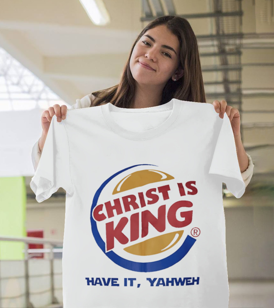 Christ Is King Have It Yahweh Burger T-Shirt