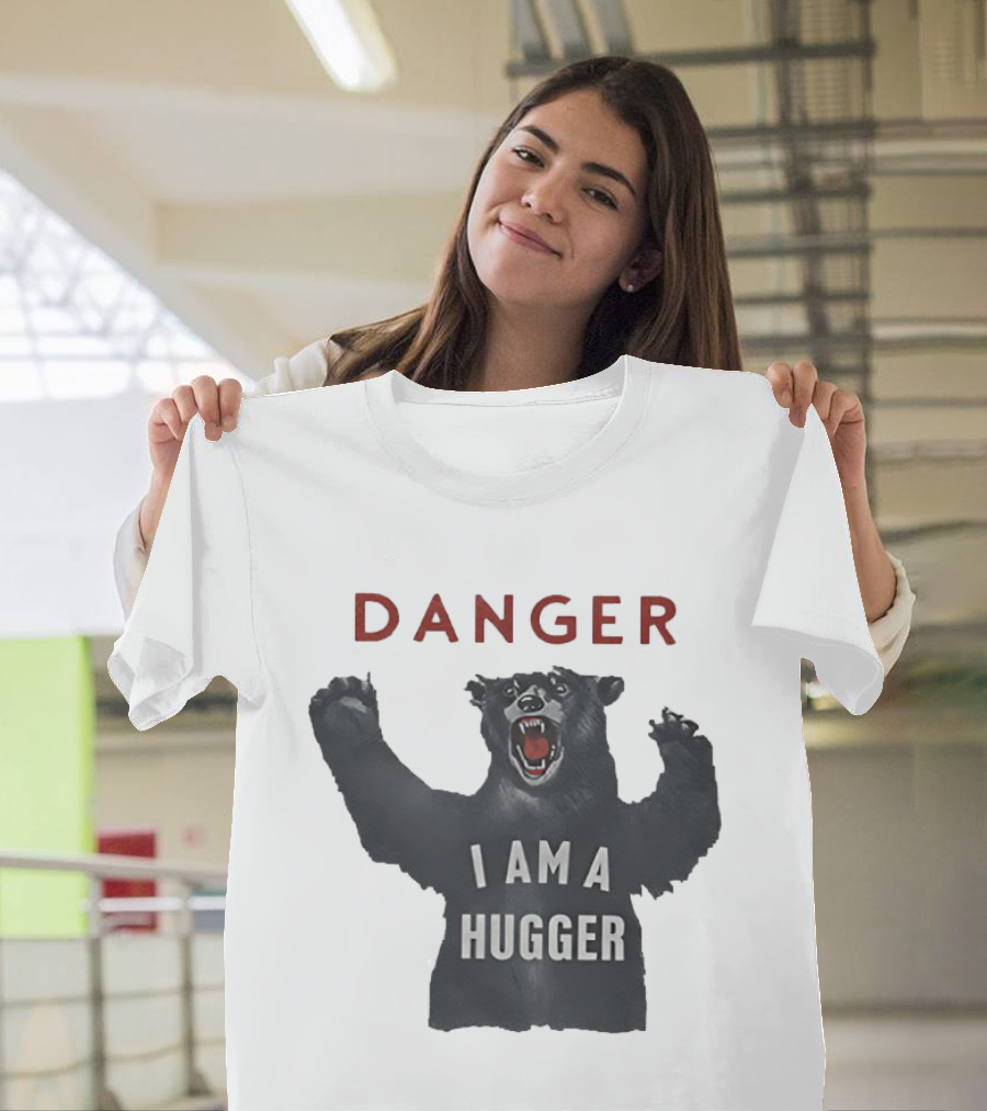Danger I Am A Hugger Bear T-Shirt