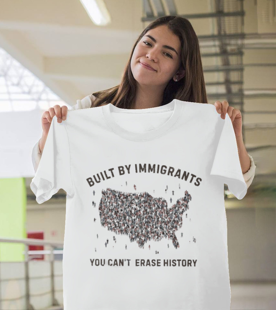 Built By Immigrants You Can't Erase History America Map T-Shirt