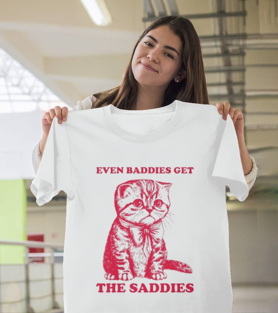 Even Baddies Get The Saddies Cute Cat T-Shirt