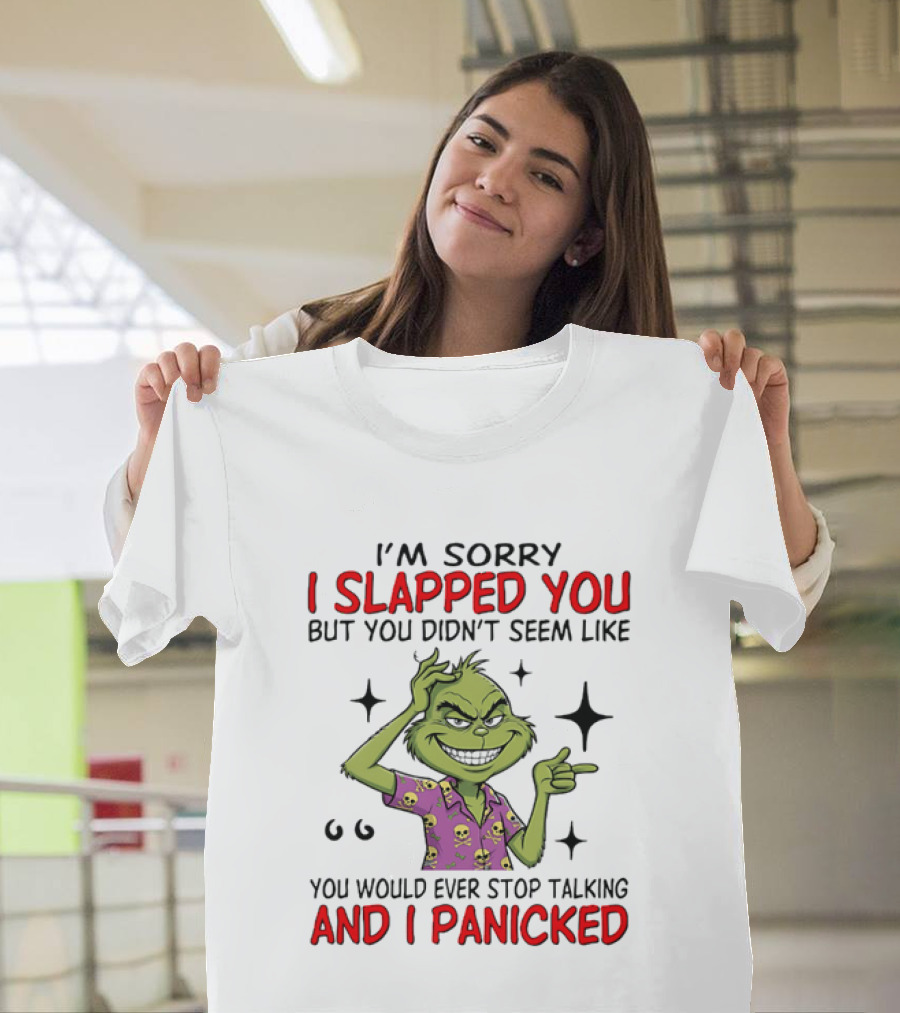 I'm Sorry I Slapped You Grinch Panic Talking T-Shirt