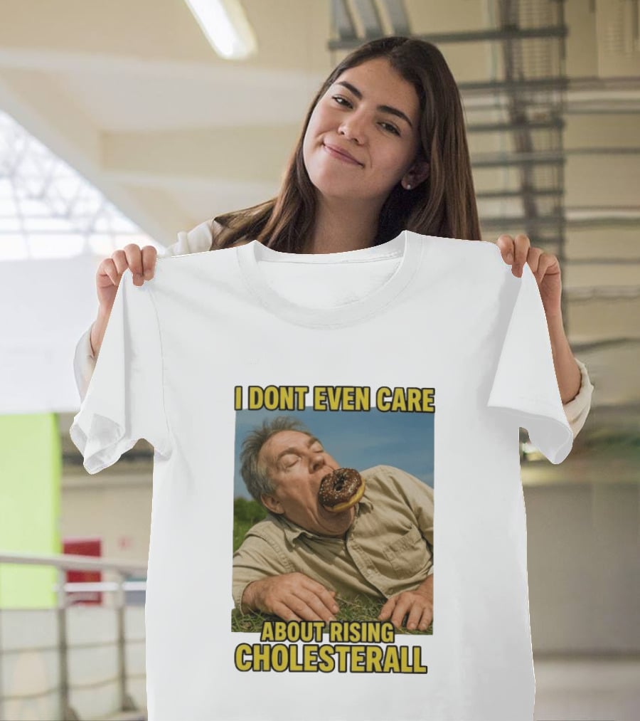 I Don't Even Care About Rising Cholesterall Funny Donut Lover Eating Scene T-Shirt