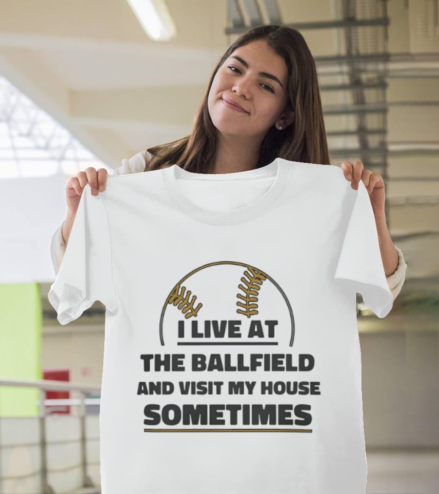 I Live At The Ballfield Visit My House Sometimes Baseball Stitching T-Shirt