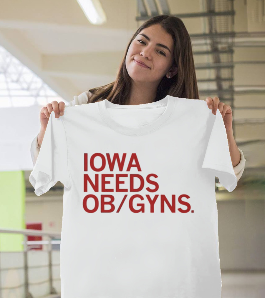 Iowa Needs OB GYNs Healthcare Awareness T-Shirt