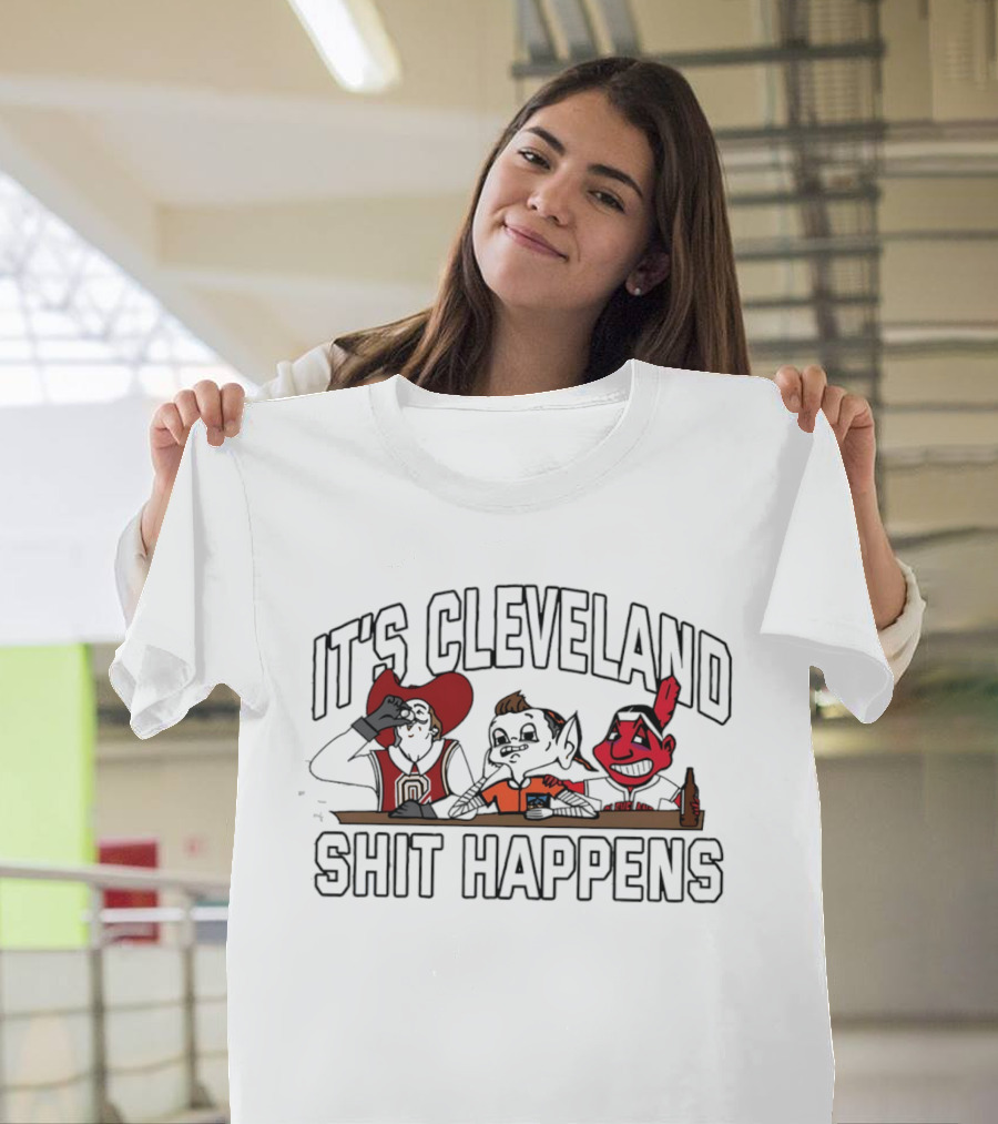 It's Cleveland Funny Drinking Characters Shit Happens T-Shirt