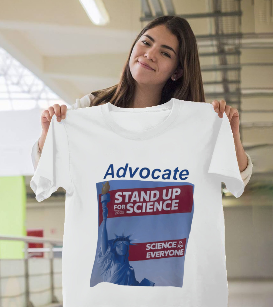 Advocate Stand Up For Science 2025 Science Is For Everyone Statue Of Liberty T-Shirt