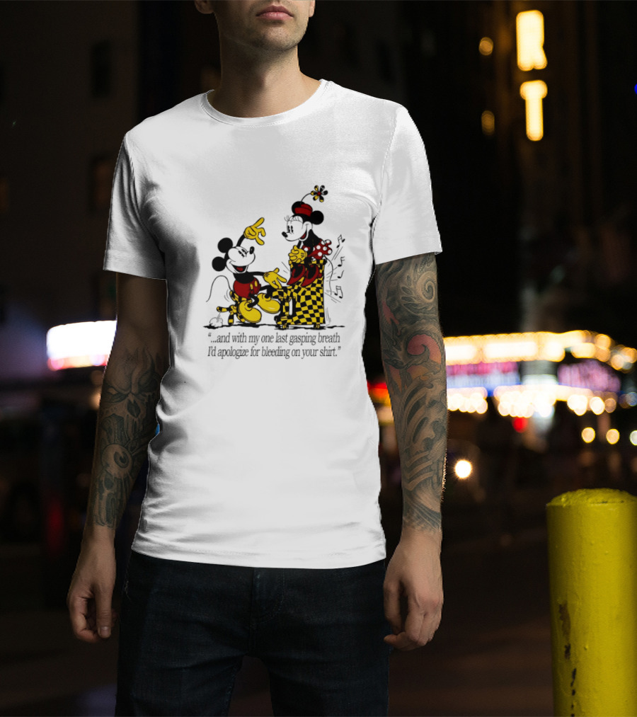Mickey And Minnie Mouse One Last Gasping Breath Apologize For Bleeding On Your T-Shirt