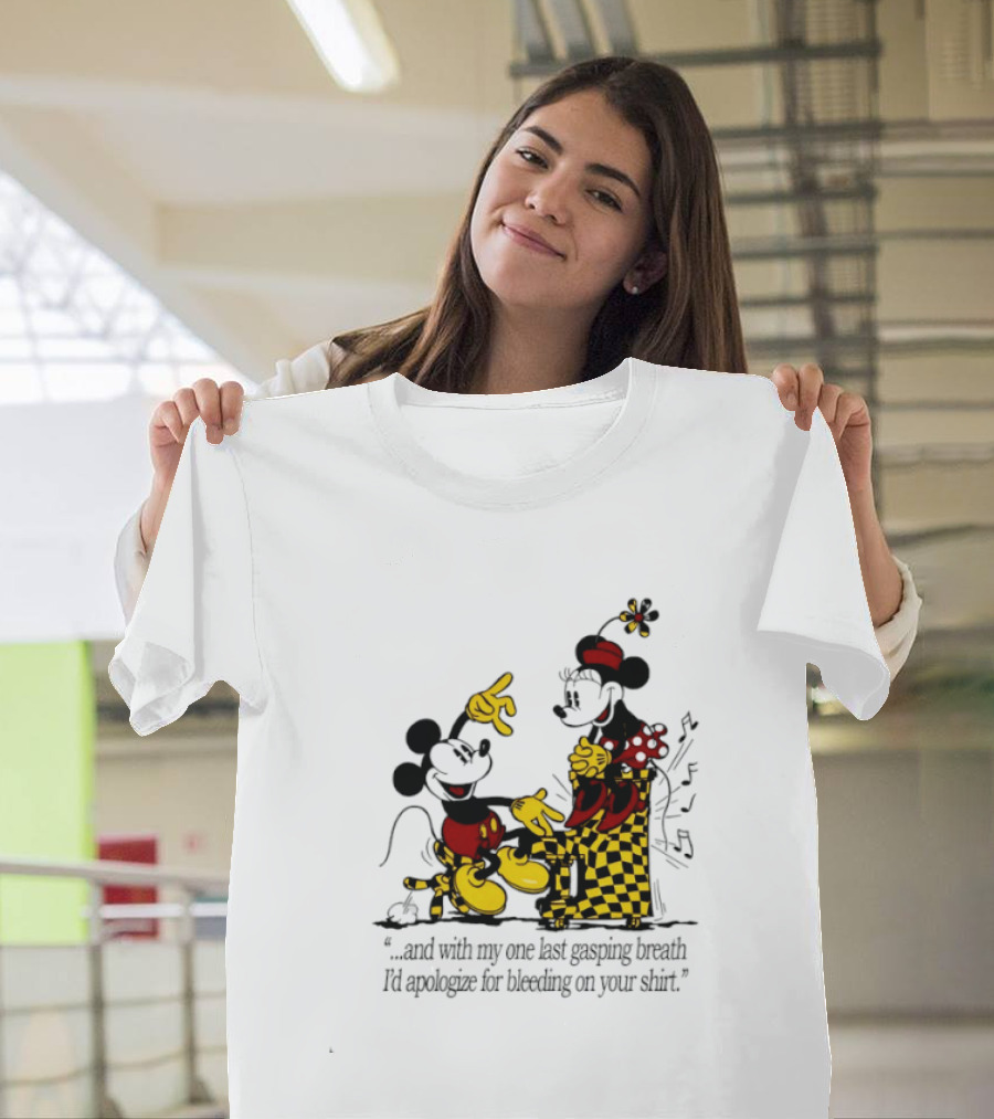 Mickey And Minnie Mouse One Last Gasping Breath Apologize For Bleeding On Your T-Shirt
