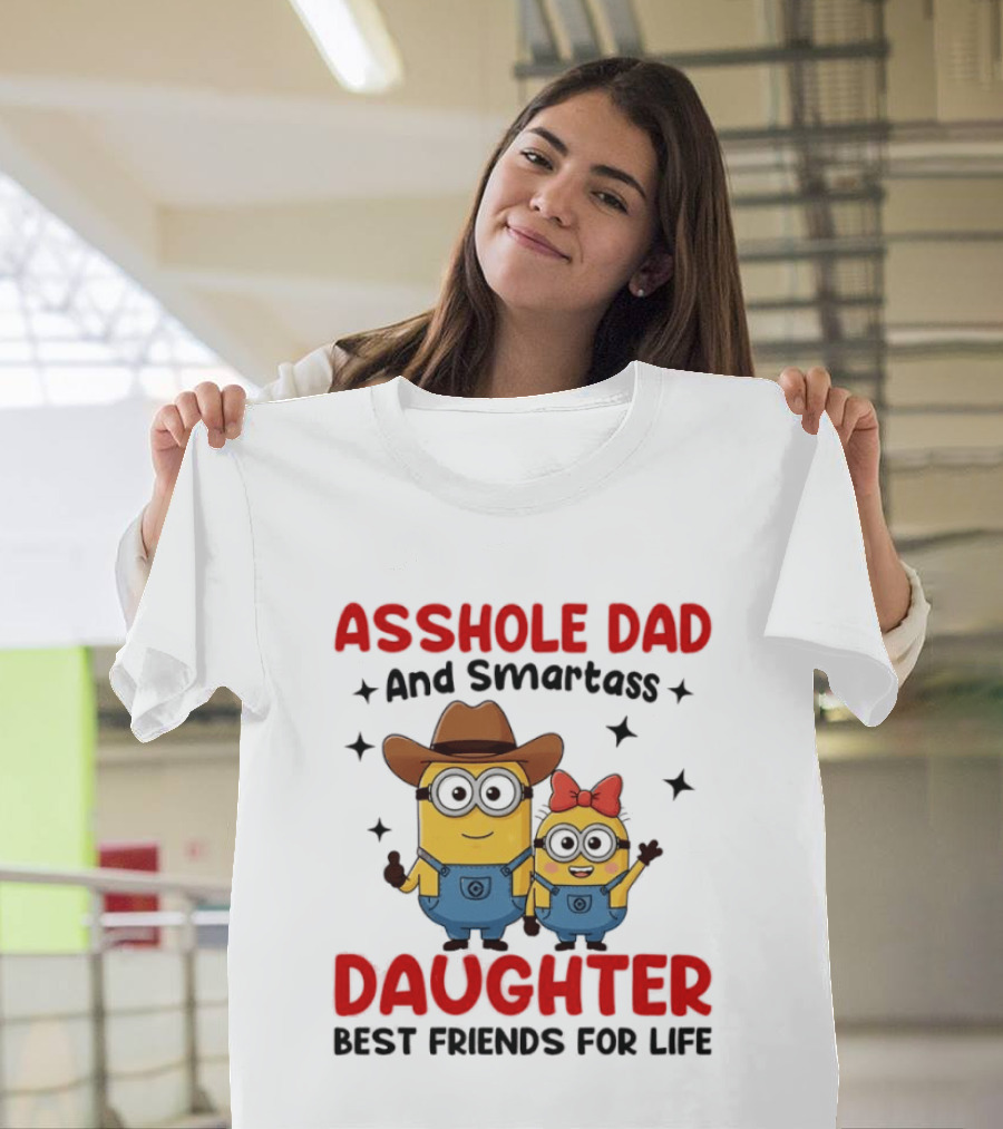 Minions Asshole Dad And Smartass Daughter Best Friends For Life T-Shirt
