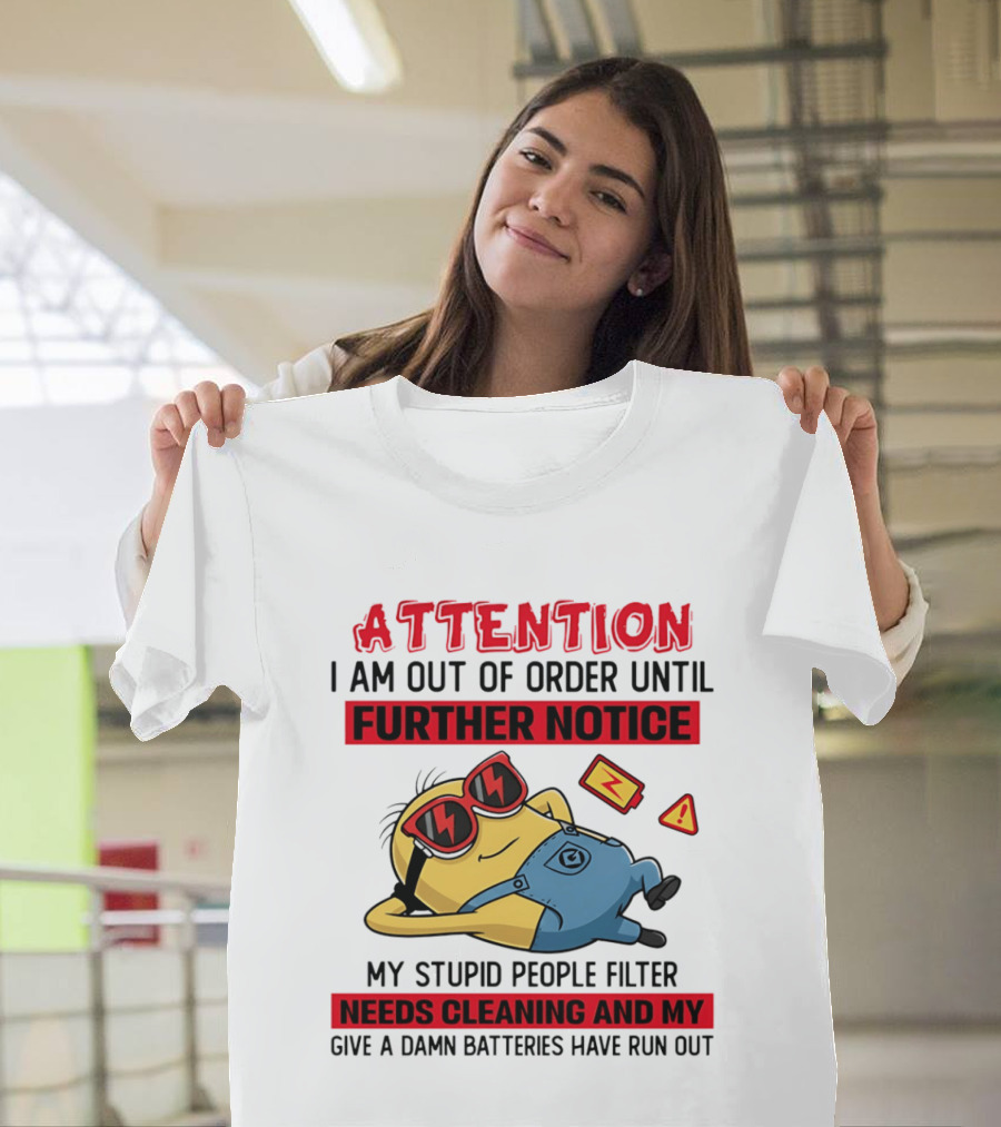 Attention Minion Out Of Order Until Further Notice Stupid People Filter Needs Cleaning T-Shirt