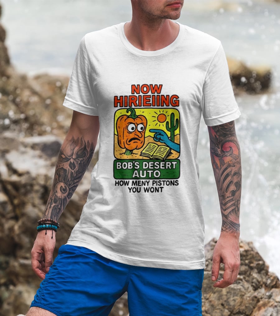 Now Hiring Bob's Desert Auto How Many Pistons You Want T-Shirt