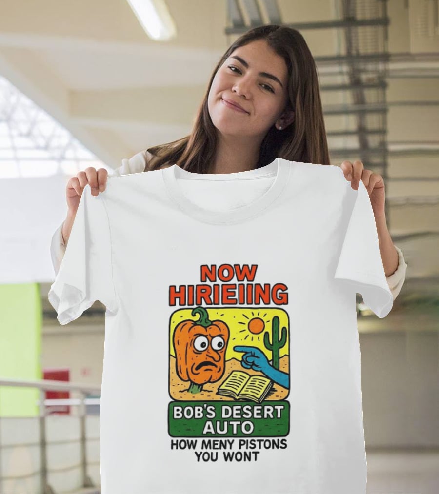 Now Hiring Bob's Desert Auto How Many Pistons You Want T-Shirt
