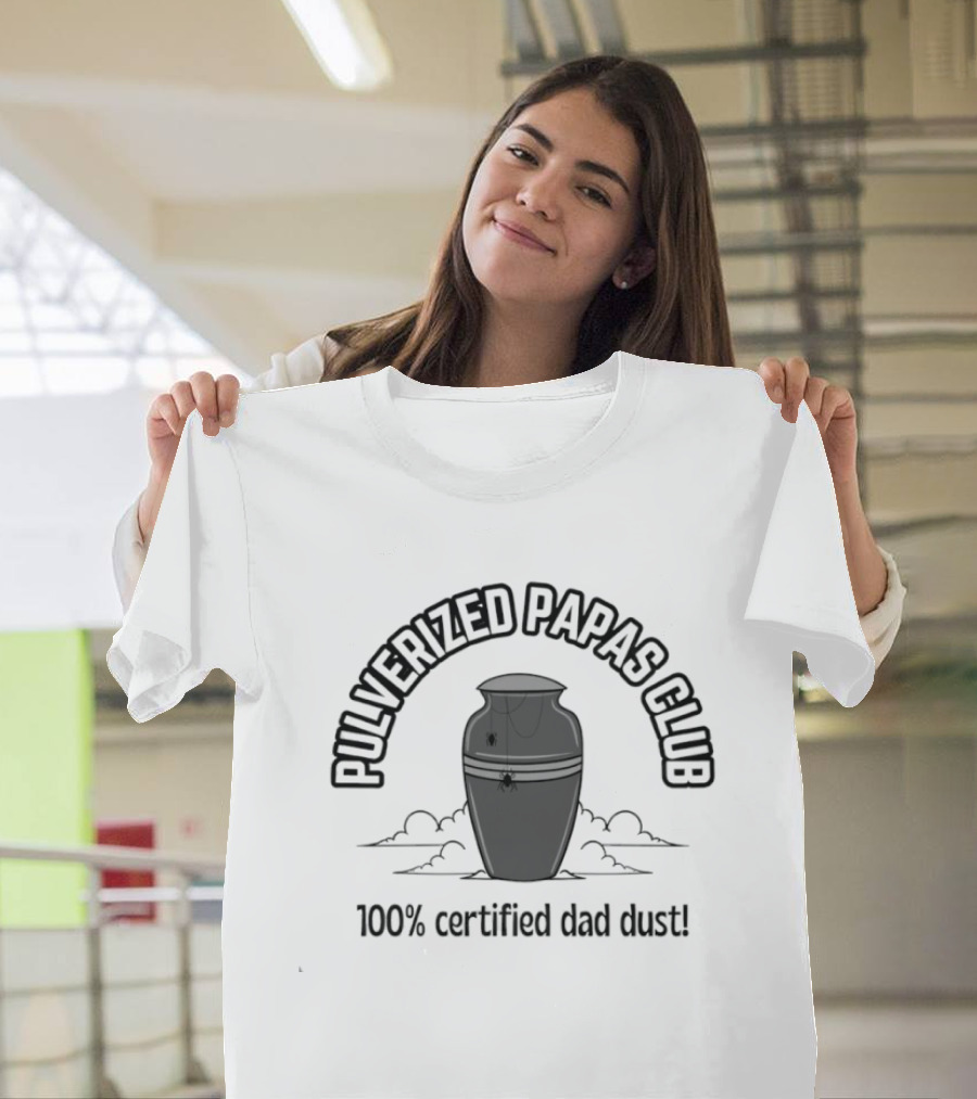 Pulverized Papas Club 100% Certified Dad Dust T-Shirt
