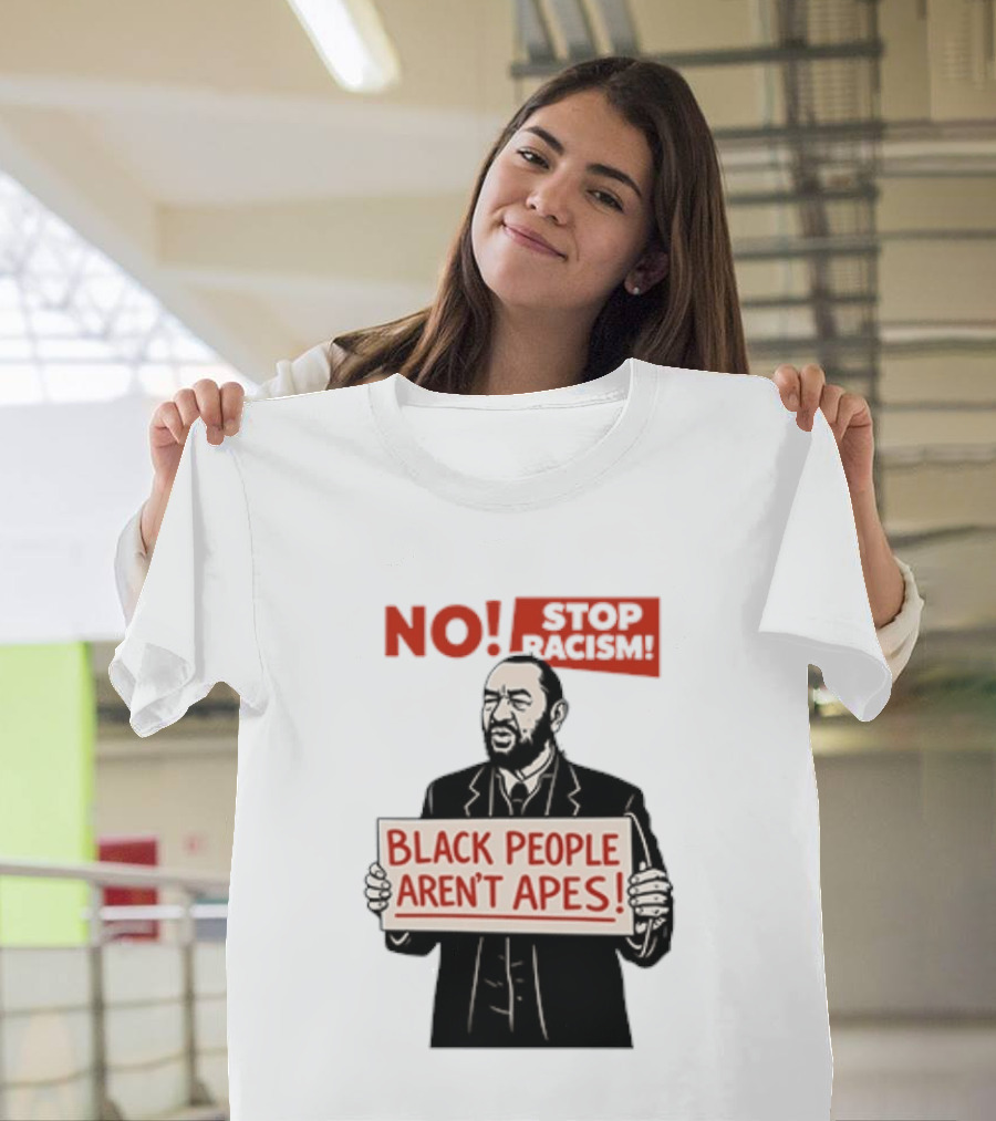 STOP Racism NO Black People Aren't Apes T-Shirt