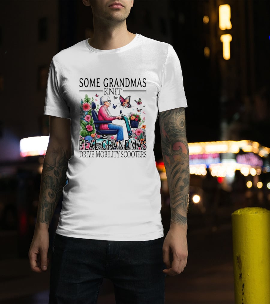 Some Grandmas Knit Real Grandmas Drive Mobility Scooters Flowers Butterflies T-Shirt