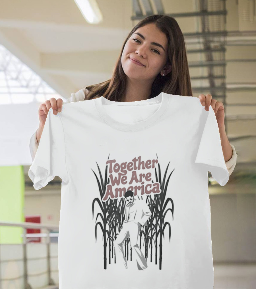 Together We Are America Sugarcane Fields Labor Unity T-Shirt