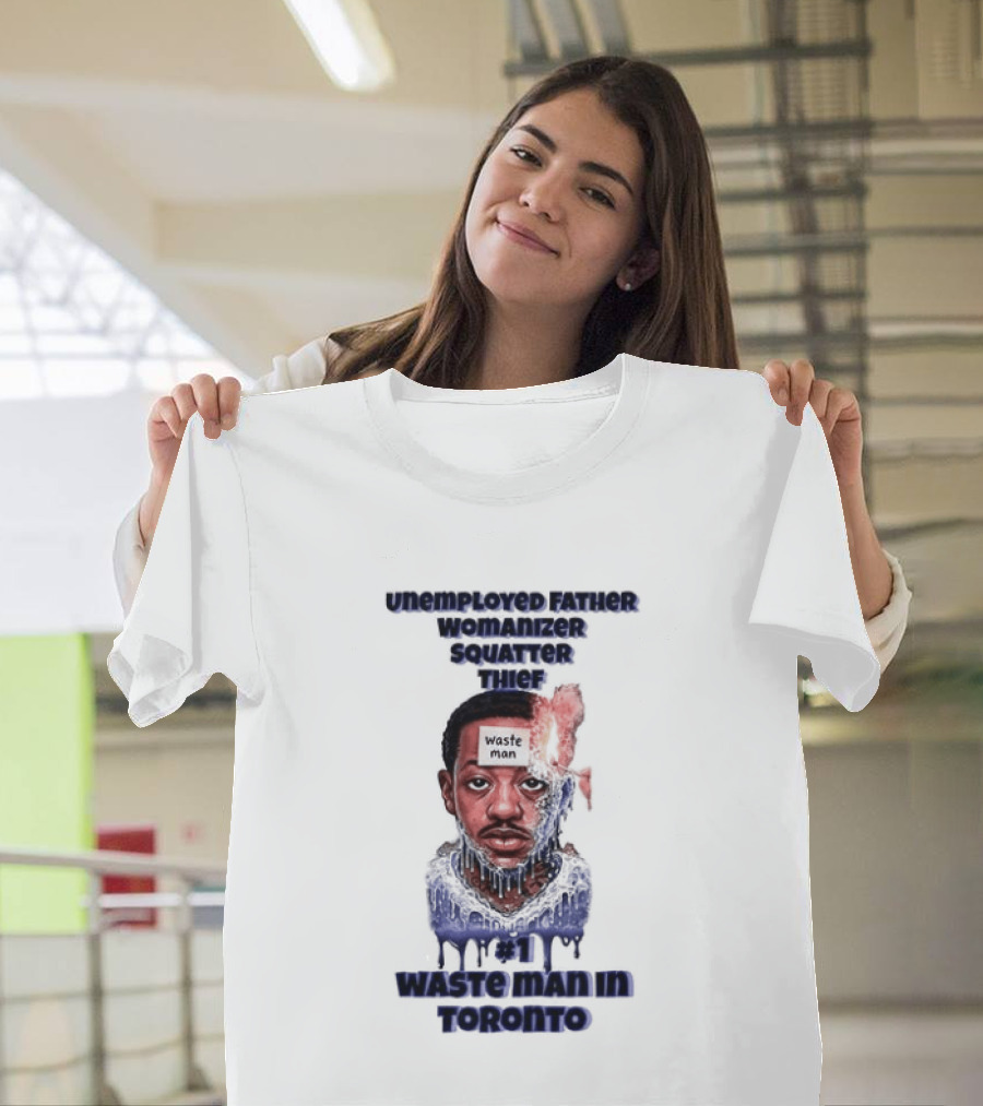Unemployed Father Womanizer Squatter Thief Waste Yute Toronto T-Shirt
