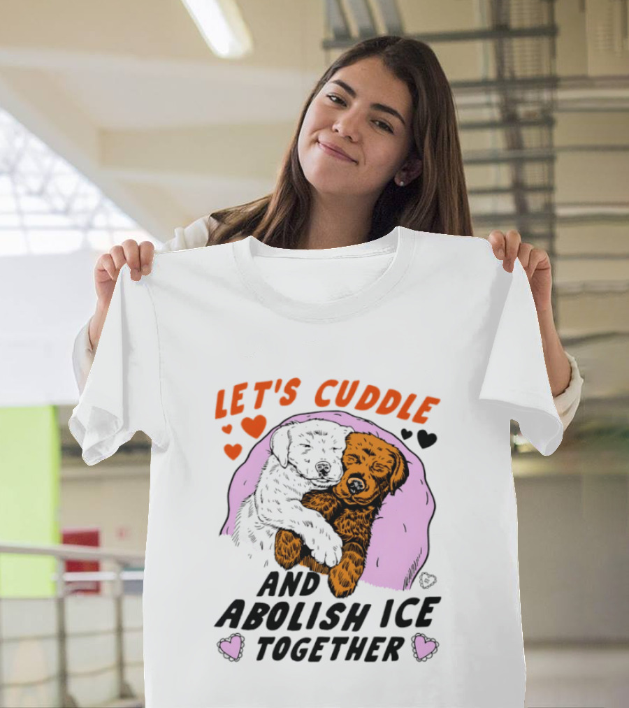 Let's Cuddle And Abolish ICE Together White Dog Holding Yellow Dog T-Shirt