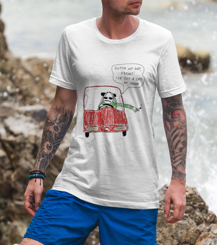 Outta My Way Freaks Car Illustration I've Got A Cat At Home T-Shirt
