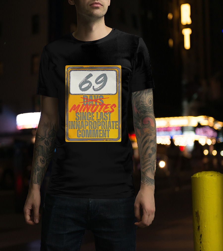 69 Minutes Since Last Inappropriate Comment T-Shirt