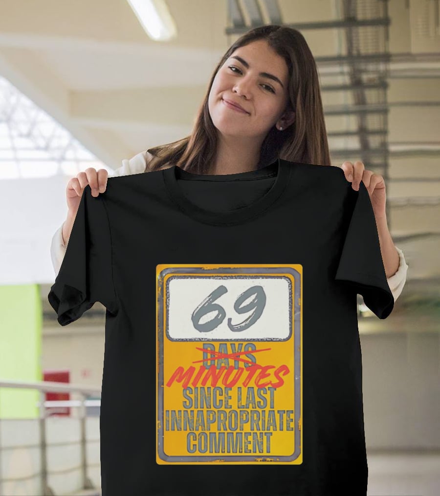 69 Minutes Since Last Inappropriate Comment T-Shirt