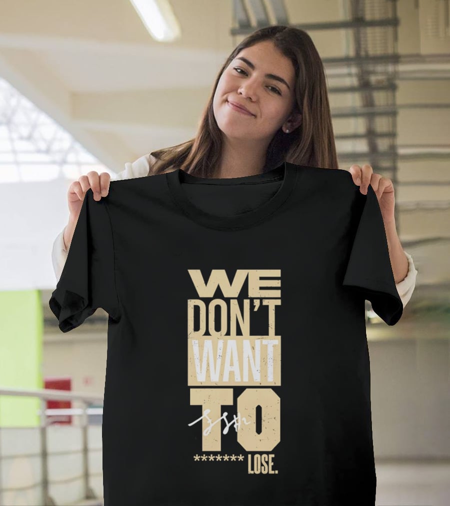 We Don't Want To Lose Purdue Fletcher Loyer Basketball T-Shirt