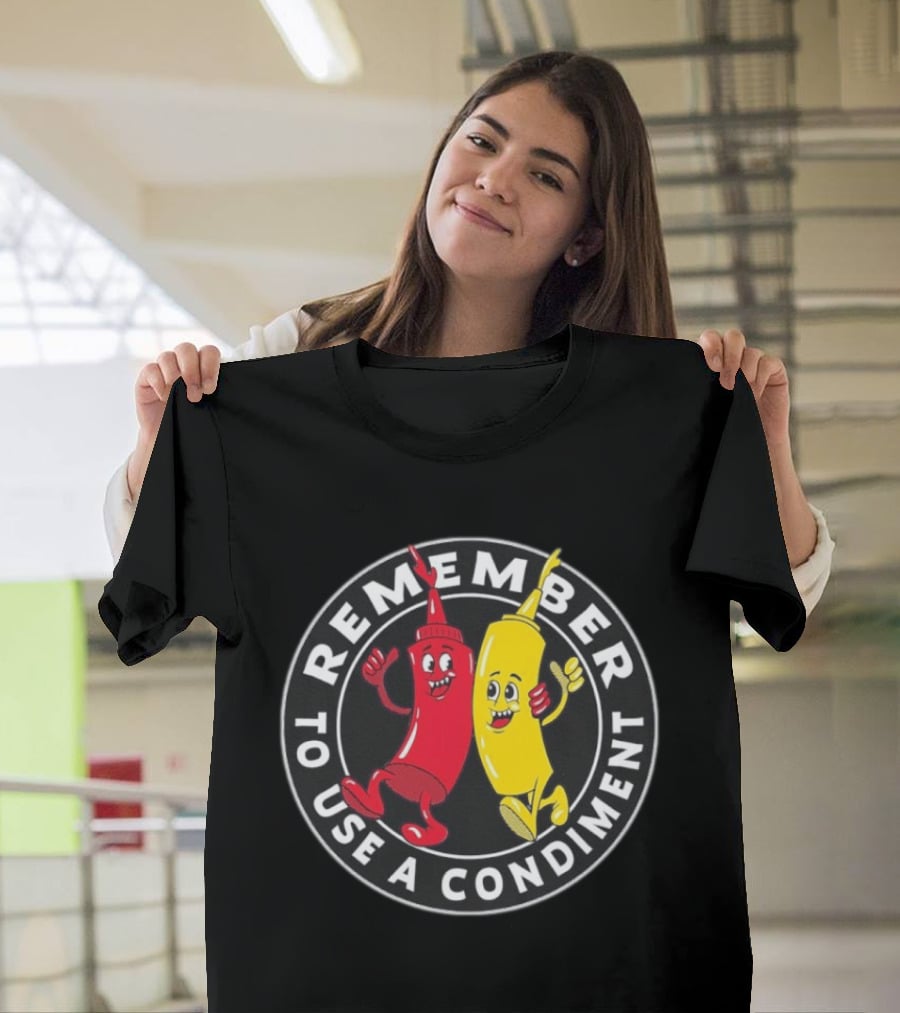 Remember To Use A Condiment Ketchup Mustard Circle T-Shirt