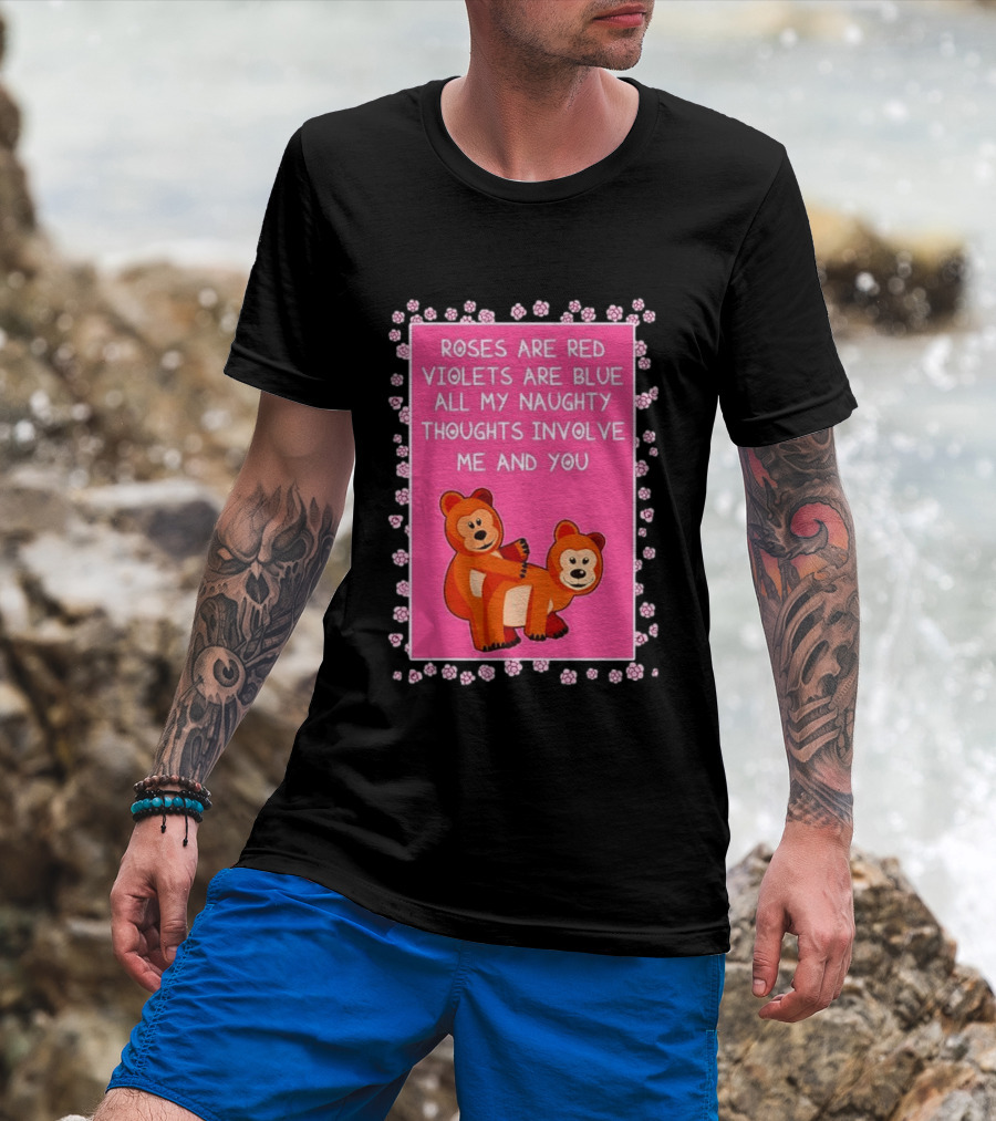 Roses Are Red Violets Are Blue Naughty Thoughts With Cute Bears T-Shirt