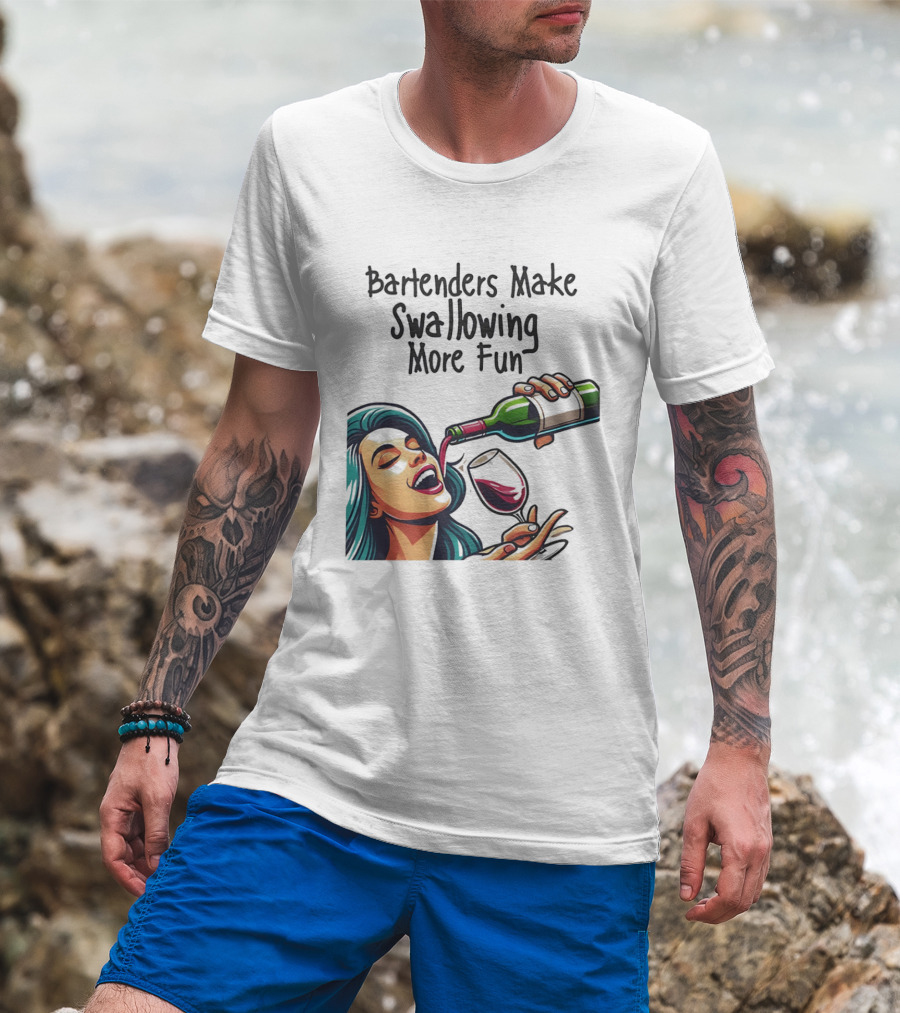 Bartenders Make Swallowing More Fun Wine Drinking T-Shirt