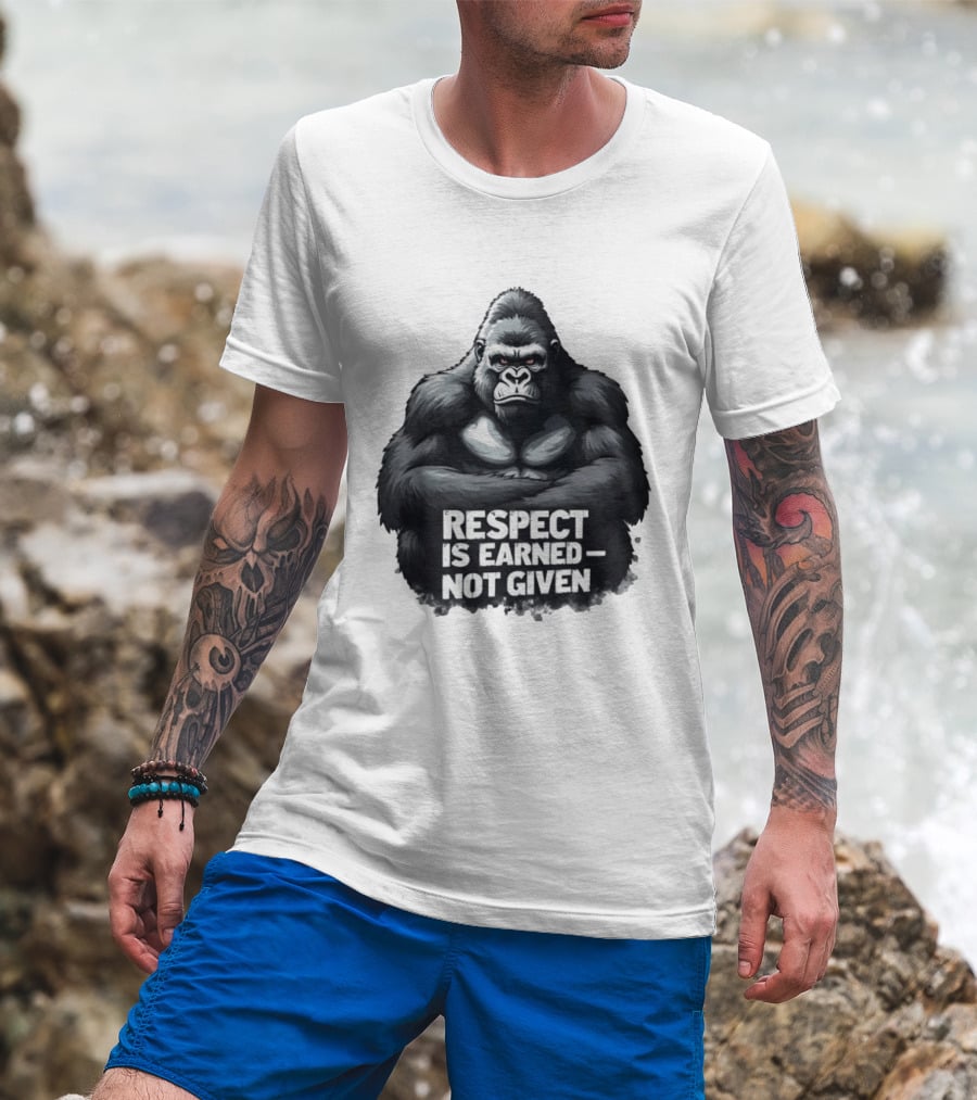 Gorilla Respect Is Earned Not Given T-Shirt