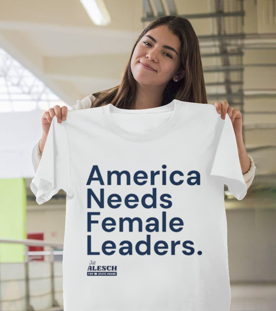 America Needs Female Leaders Jill Alesch T-Shirt