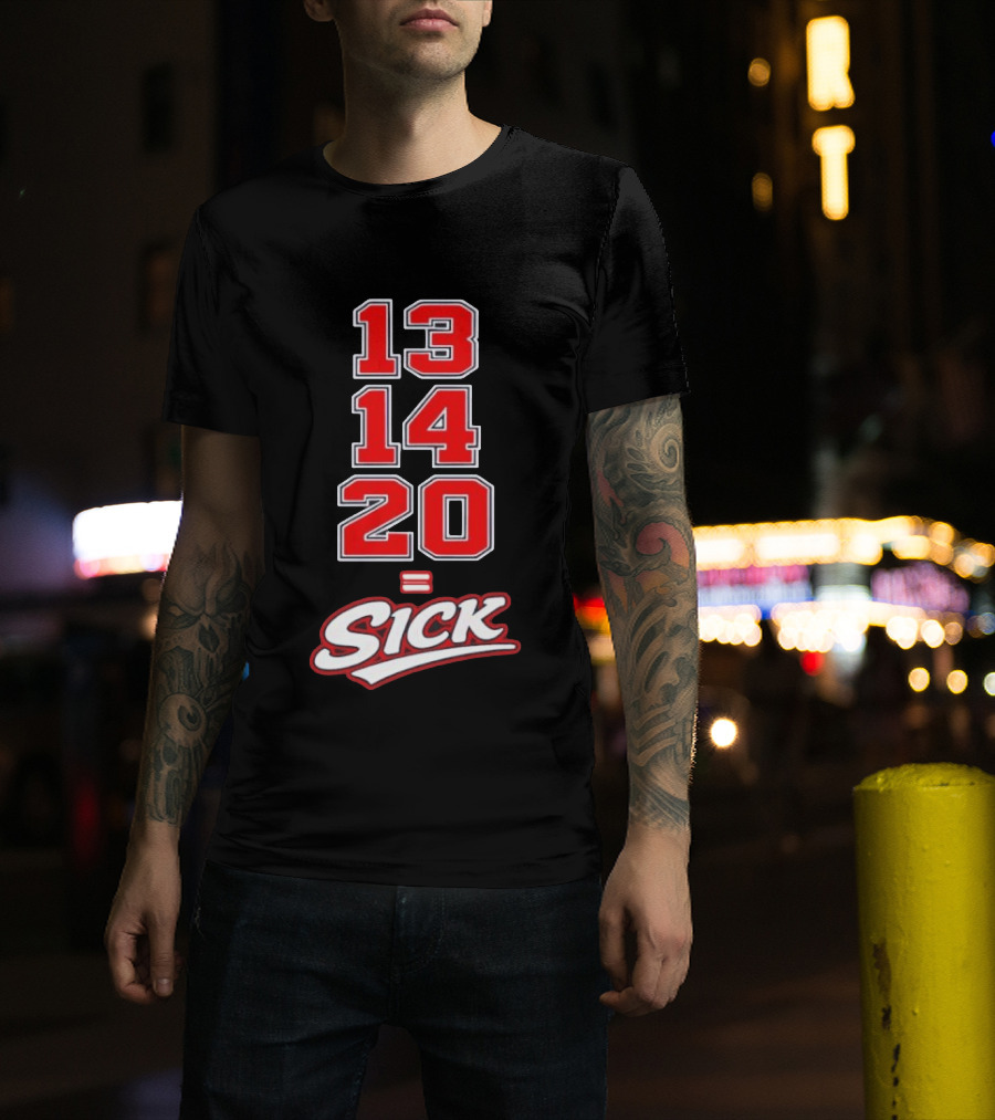 13 14 20 Equals Sick T-Shirt