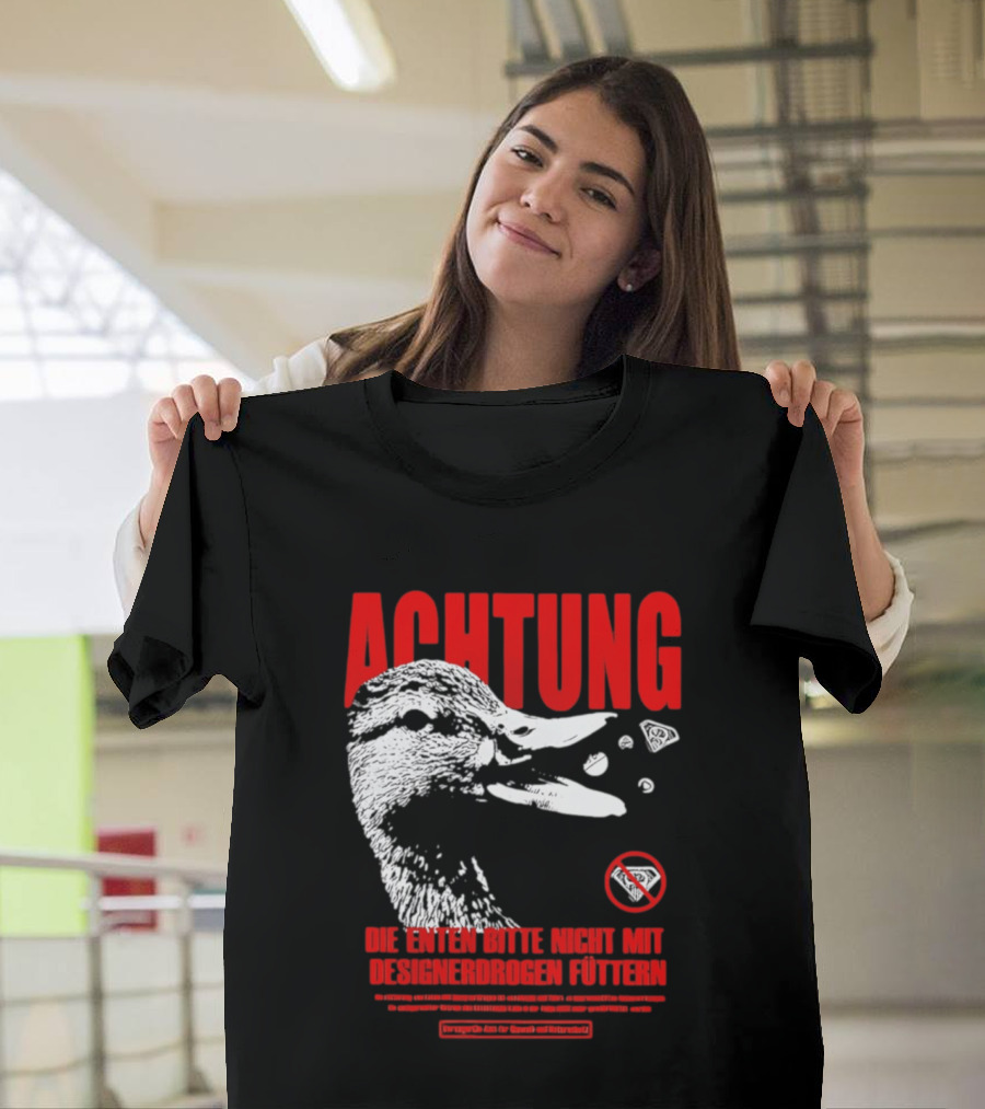Achtung Die Enten Bitte Nicht Mit Designerdrogen Füttern T-Shirt
