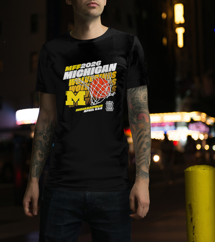 2026 Michigan Wolverines Basketball MFF Final Four Indianapolis March 1 3 T-Shirt