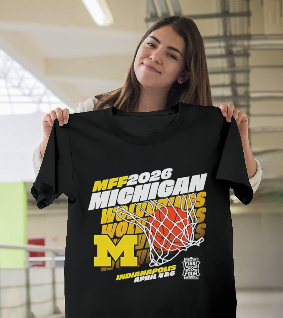 2026 Michigan Wolverines Basketball MFF Final Four Indianapolis March 1 3 T-Shirt