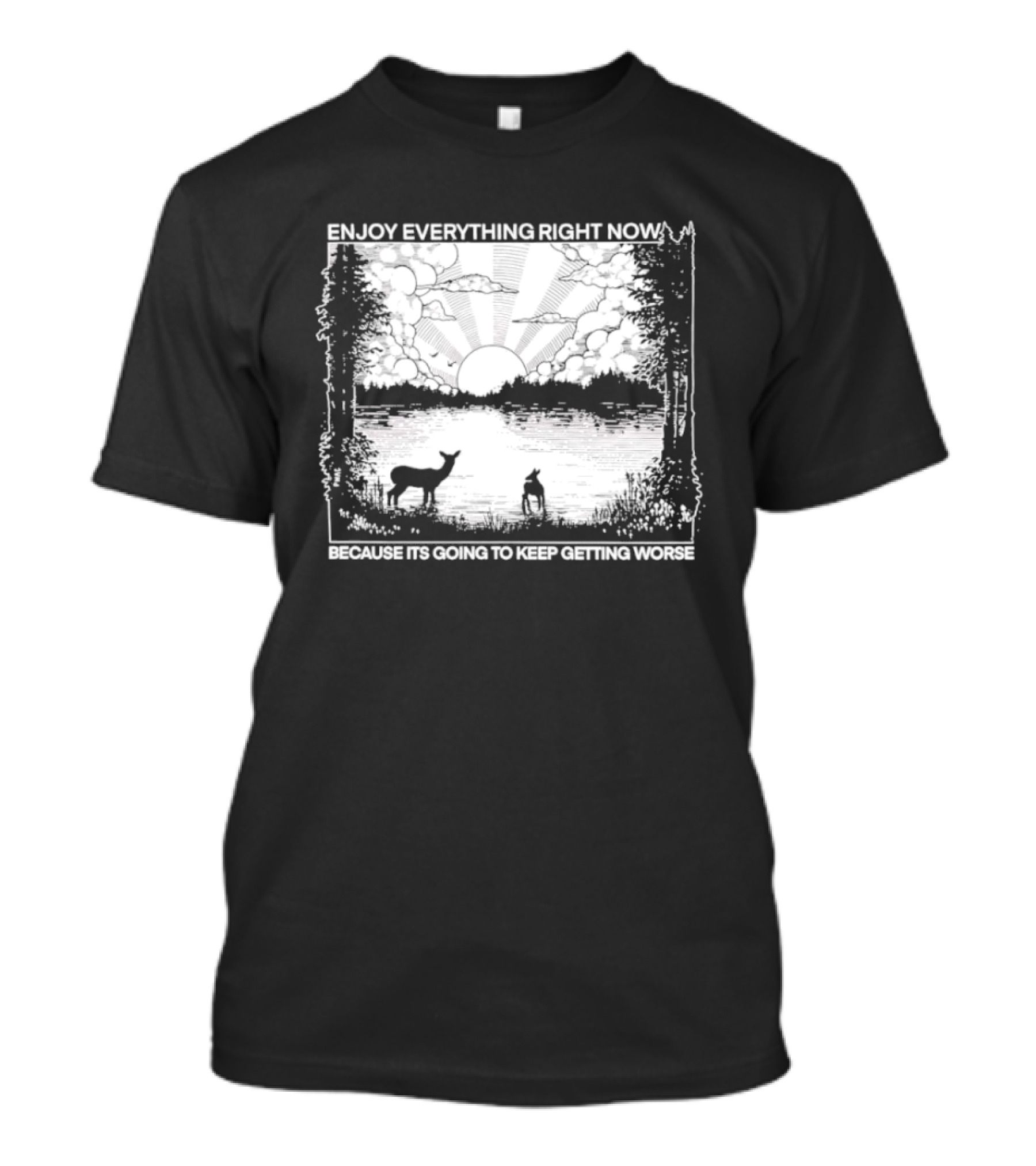 Enjoy Everything Right Now Peaceful Natural Scenery Deer Lake Scene T-Shirt
