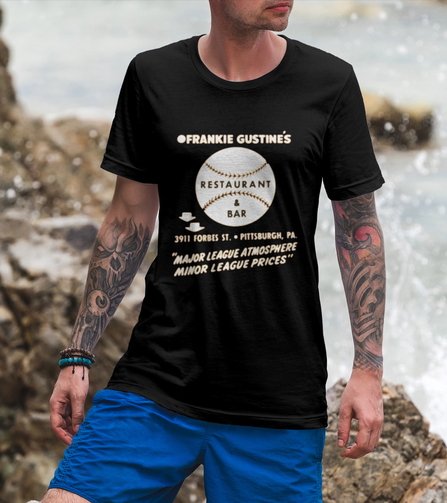 Frankie Gustine's Restaurant & Bar Pittsburgh Major League Atmosphere Minor League Prices T-Shirt