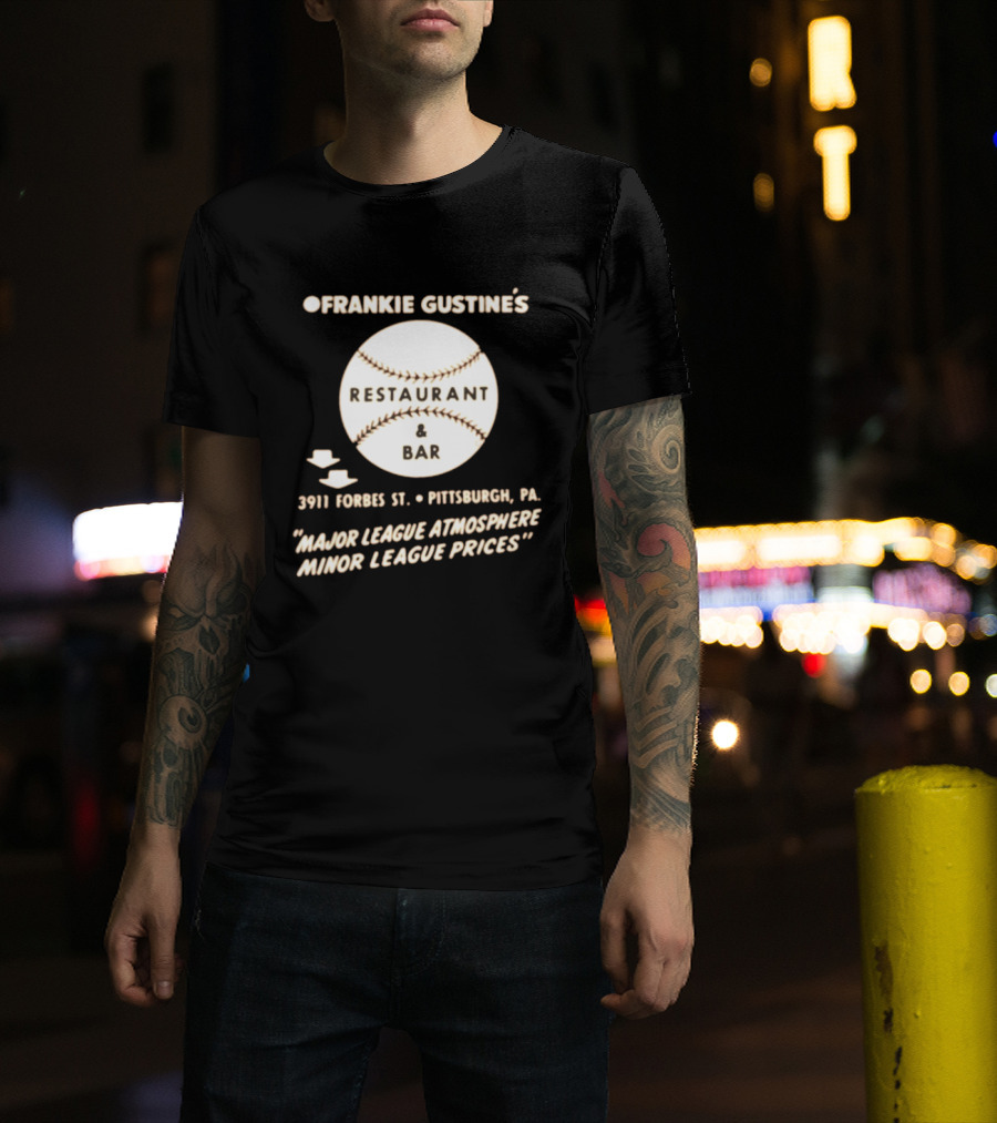 Frankie Gustine's Restaurant & Bar Pittsburgh Major League Atmosphere Minor League Prices T-Shirt