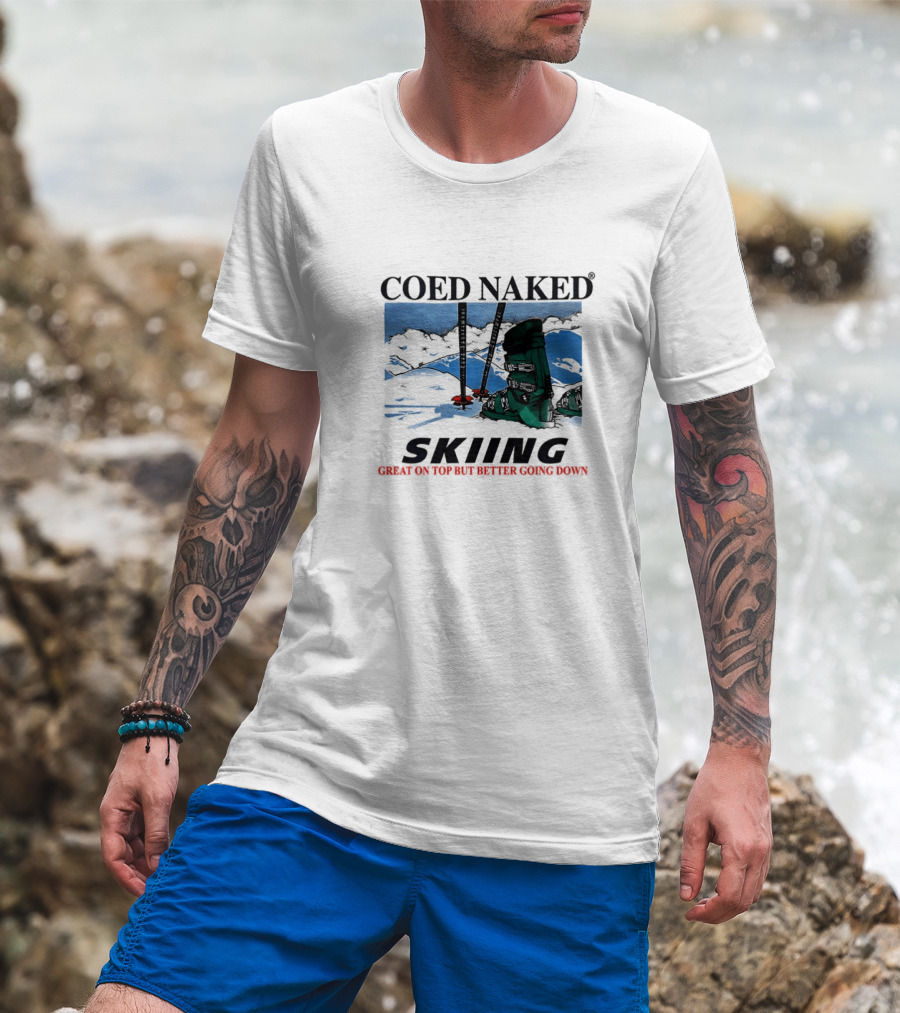 Coed Naked Skiing Great On Top Better Going Down T-Shirt