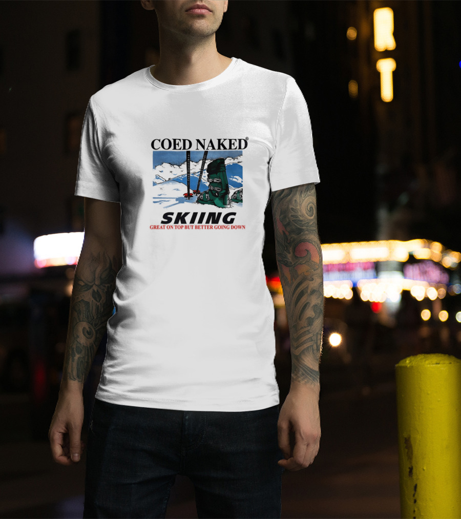 Coed Naked Skiing Great On Top Better Going Down T-Shirt