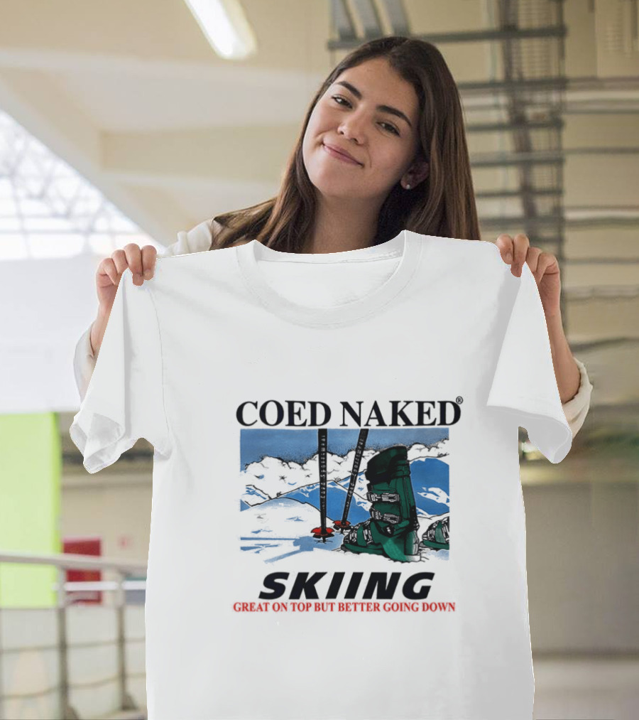 Coed Naked Skiing Great On Top Better Going Down T-Shirt